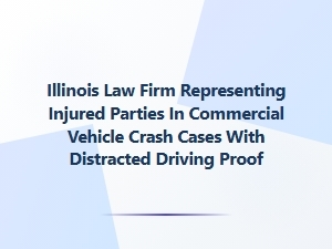 Illinois Law Firm Handles Distracted Driving Crash Cases