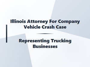 Illinois Attorney for Trucking Business Vehicle Crash Claims
