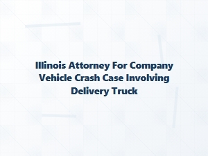 Illinois Attorney for Delivery Truck Crash Cases